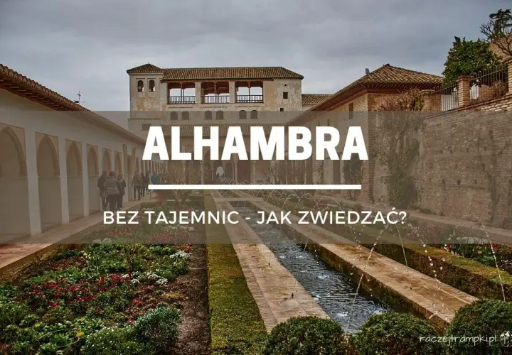 Ogrody Alhambry z fontannami i kwitnącymi rabatami. Tekst: "ALHAMBRA BEZ TAJEMNIC - JAK ZWIEDZAĆ?".
